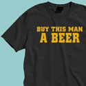 Buy This Man a Beer T-Shirt