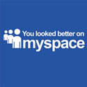 You Looked Better On MySpace
