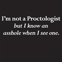 I'm Not A Proctologist But I Know An Asshole When I See One