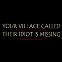 Your Village Called Their Idiot Is Missing